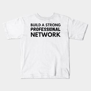 Build a strong professional network Kids T-Shirt
